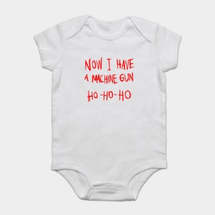 Now I Have A Machine Gun Ho Ho Ho T-Shirt Baby Bodysuit